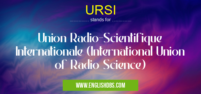 URSI means Union Radio-Scientifique Internationale (International Union of Radio Science) URSI