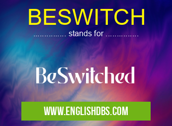 BESWITCH means BeSwitched BESWITCH