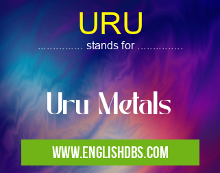 URU means Uru Metals URU