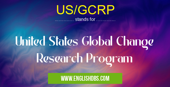 US/GCRP means United States Global Change Research Program US/GCRP