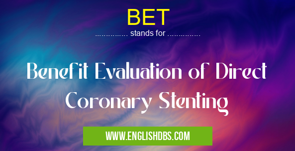 BET means Benefit Evaluation of Direct Coronary Stenting BET