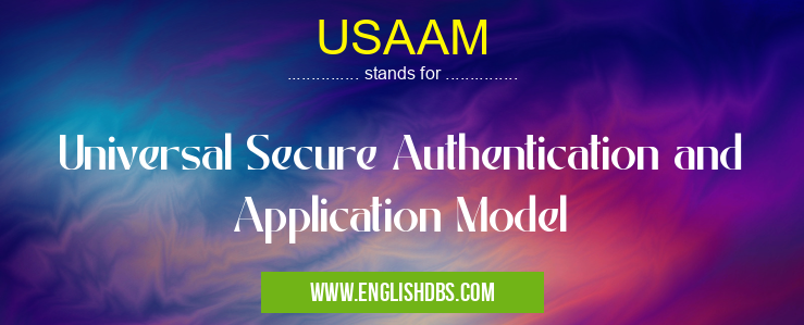 USAAM means Universal Secure Authentication and Application Model USAAM