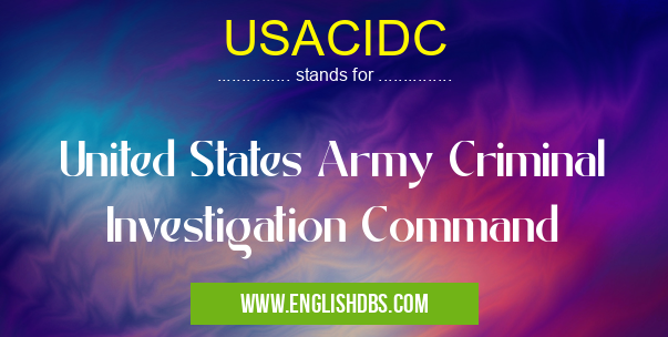 USACIDC means United States Army Criminal Investigation Command USACIDC