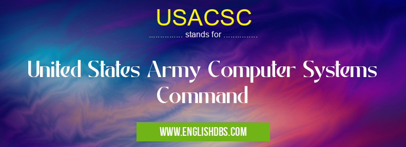 USACSC means United States Army Computer Systems Command USACSC