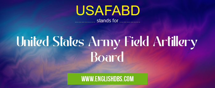 USAFABD means United States Army Field Artillery Board USAFABD