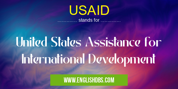 USAID means United States Assistance for International Development USAID