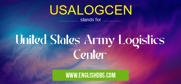 USALOGCEN means United States Army Logistics Center USALOGCEN