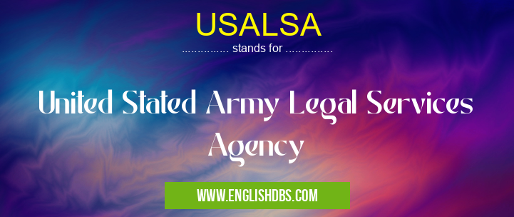 USALSA means United Stated Army Legal Services Agency USALSA