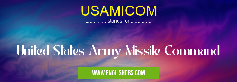 USAMICOM means United States Army Missile Command USAMICOM