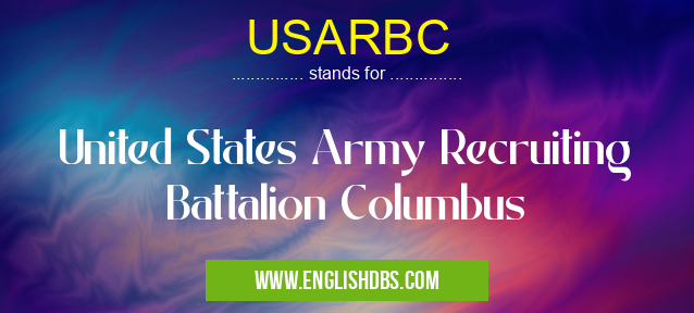 USARBC means United States Army Recruiting Battalion Columbus USARBC