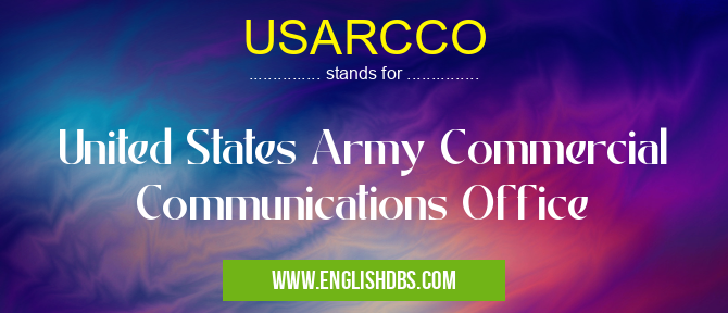 USARCCO means United States Army Commercial Communications Office USARCCO
