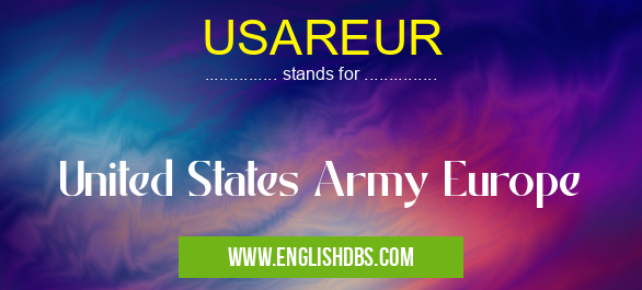 USAREUR means United States Army Europe USAREUR