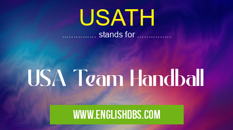 USATH means USA Team Handball USATH
