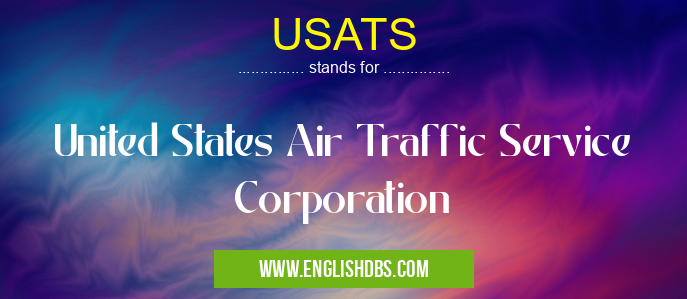 USATS means United States Air Traffic Service Corporation USATS