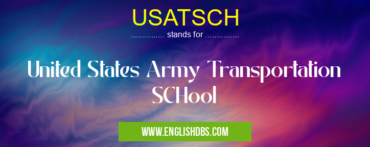 USATSCH means United States Army Transportation SCHool USATSCH