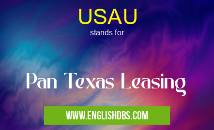USAU means Pan Texas Leasing USAU