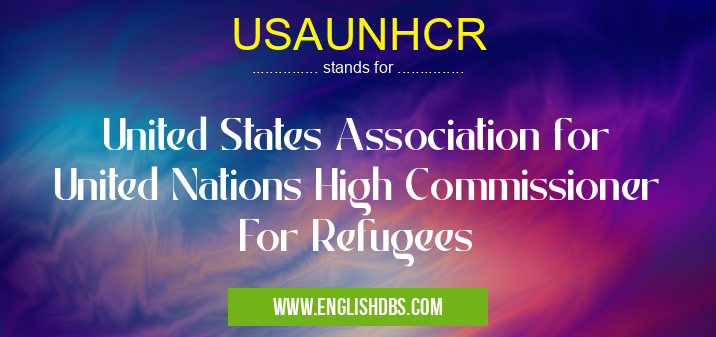 USAUNHCR means United States Association for United Nations High Commissioner For Refugees USAUNHCR