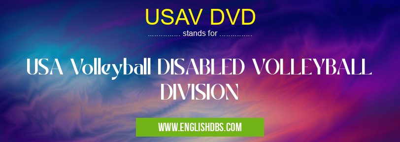 USAV DVD means USA Volleyball DISABLED VOLLEYBALL DIVISION USAV DVD