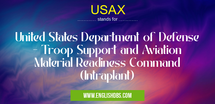USAX means United States Department of Defense - Troop Support and Aviation Material Readiness Command (Intraplant) USAX