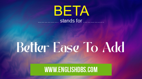 BETA means Better Ease To Add BETA