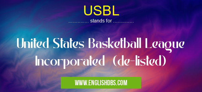 USBL means United States Basketball League Incorporated (de-listed) USBL