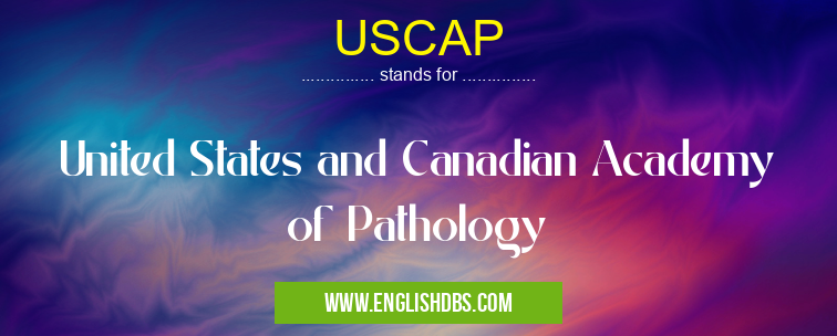 USCAP means United States and Canadian Academy of Pathology USCAP