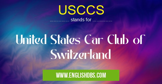 USCCS means United States Car Club of Switzerland USCCS