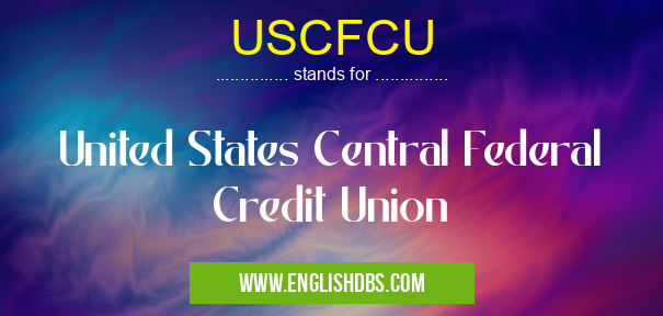 USCFCU means United States Central Federal Credit Union USCFCU