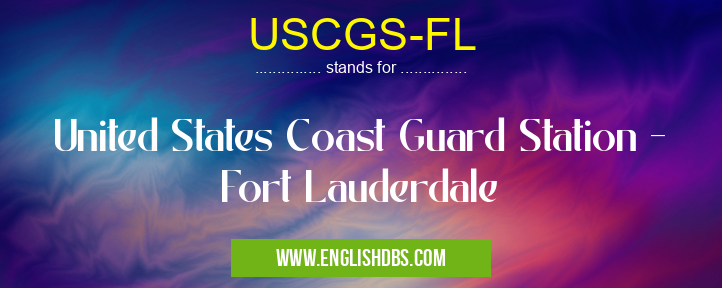 USCGS-FL means United States Coast Guard Station - Fort Lauderdale USCGS-FL
