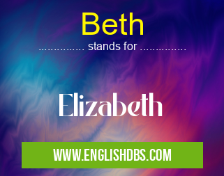 Beth means Elizabeth Beth