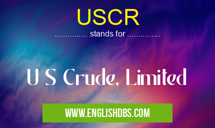USCR means U S Crude, Limited USCR