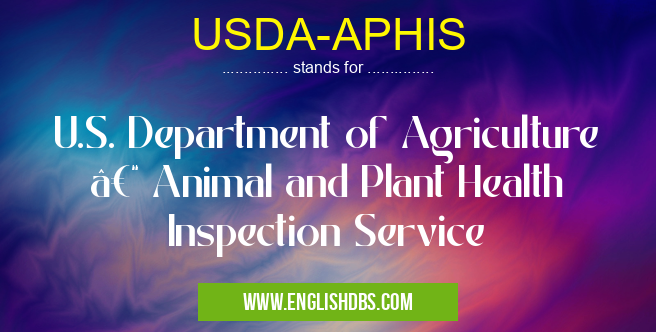 USDA-APHIS means U.S. Department of Agriculture – Animal and Plant Health Inspection Service USDA-APHIS