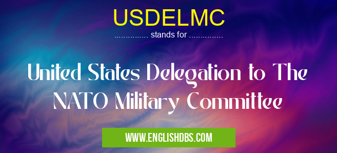 USDELMC means United States Delegation to The NATO Military Committee USDELMC