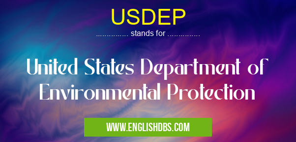 USDEP means United States Department of Environmental Protection USDEP