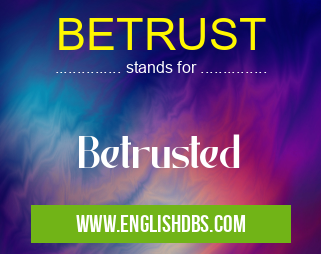 BETRUST means Betrusted BETRUST