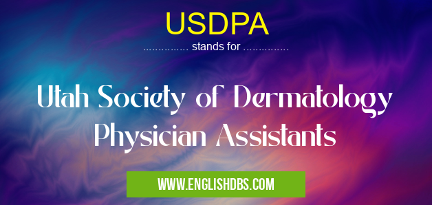 USDPA means Utah Society of Dermatology Physician Assistants USDPA