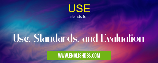 USE means Use, Standards, and Evaluation USE