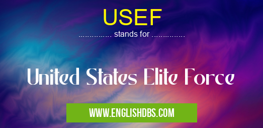 USEF means United States Elite Force USEF