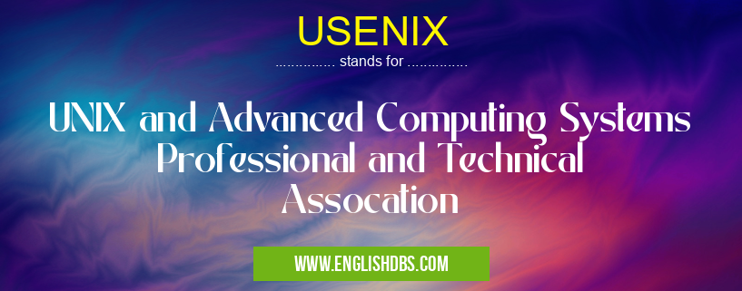 USENIX means UNIX and Advanced Computing Systems Professional and Technical Assocation USENIX
