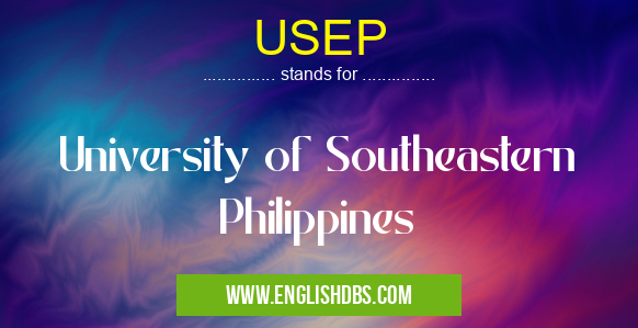 USEP means University of Southeastern Philippines USEP