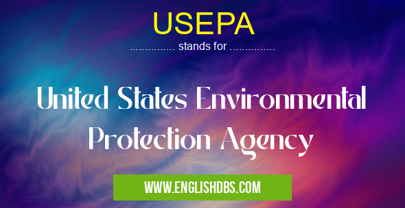 USEPA means United States Environmental Protection Agency USEPA