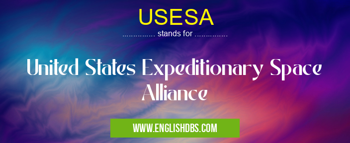 USESA means United States Expeditionary Space Alliance USESA