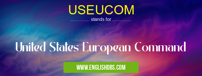 USEUCOM means United States European Command USEUCOM