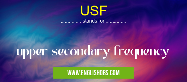 USF means upper secondary frequency USF