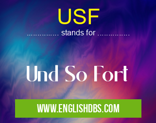 USF means Und So Fort USF