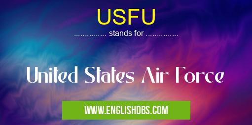 USFU means United States Air Force USFU