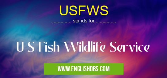 USFWS means U S Fish Wildlife Service USFWS