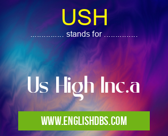 USH means Us High Inc.a USH