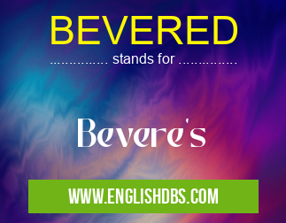 BEVERED means Bevere's BEVERED