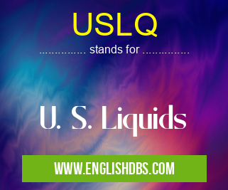 USLQ means U. S. Liquids USLQ